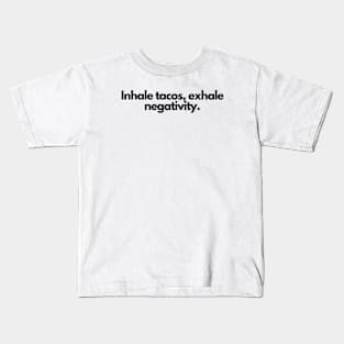 Inhale tacos, exhale negativity. Kids T-Shirt